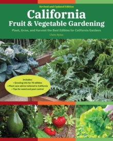 California Fruit & Vegetable Gardening, 2nd Edition : Plant, grow, and harvest the best edibles for California Gardens
