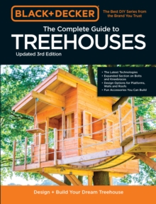 Black & Decker The Complete Photo Guide to Treehouses 3rd Edition : Design and Build Your Dream Treehouse
