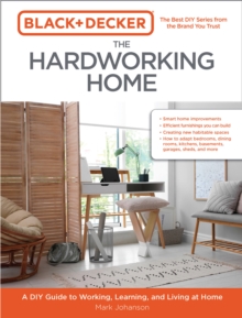 Black & Decker The Hardworking Home : A DIY Guide to Working, Learning, and Living at Home