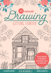 15-Minute Drawing: Getting Started : From sketch to finished drawing in just 15 minutes! Volume 2
