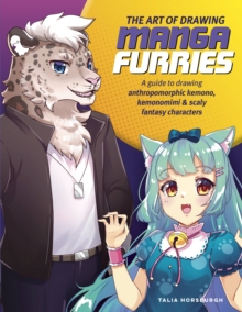 The Art of Drawing Manga Furries : A guide to drawing anthropomorphic kemono, kemonomimi & scaly fantasy characters