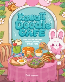 Kawaii Doodle Cafe : Learn to Draw Adorable Desserts, Snacks, Drinks & More