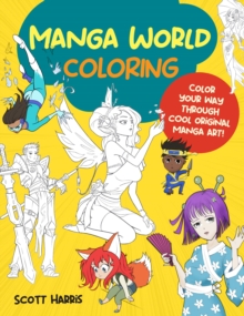 Manga World Coloring : Color your way through cool original manga art! Volume 1