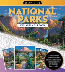 Eric Dowdle Coloring Book: National Parks : Color famous scenes from the National Parks in the whimsical style of folk artist Eric Dowdle Volume 1