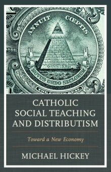 Catholic Social Teaching And Distributism Toward A New