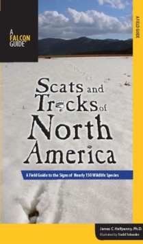 Scats and Tracks of North America : A Field Guide to the Signs of Nearly 150 Wildlife Species