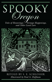 Spooky Oregon : Tales of Hauntings, Strange Happenings, and Other Local Lore