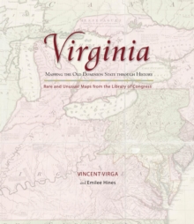 Virginia: Mapping the Old Dominion State through History : Rare and Unusual Maps from the Library of Congress