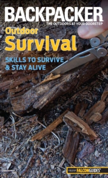 Backpacker Magazine's Outdoor Survival : Skills To Survive And Stay Alive