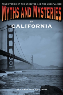 Myths and Mysteries of California : True Stories of the Unsolved and Unexplained