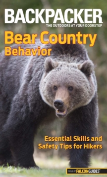 Backpacker Magazine's Bear Country Behavior : Essential Skills And Safety Tips For Hikers