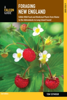 Foraging New England : Edible Wild Food and Medicinal Plants from Maine to the Adirondacks to Long Island Sound