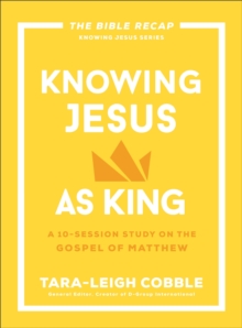 Knowing Jesus as King : A 10-Session Study on the Gospel of Matthew