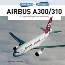 Airbus A300/310 : A Legends of Flight Illustrated History