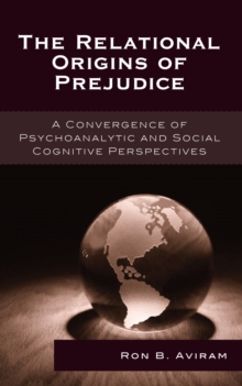 The Relational Origins of Prejudice : A Convergence of Psychoanalytic and Social Cognitive Perspectives