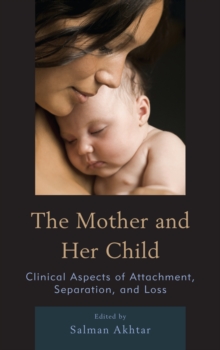 The Mother and Her Child : Clinical Aspects of Attachment, Separation, and Loss