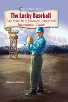 The Lucky Baseball : My Story in a Japanese-American Internment Camp
