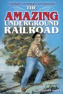 The Amazing Underground Railroad : Stories in American History