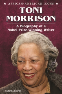 Toni Morrison : A Biography of a Nobel Prize-Winning Writer