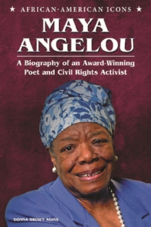 Maya Angelou : A Biography of an Award-Winning Poet and Civil Rights Activist