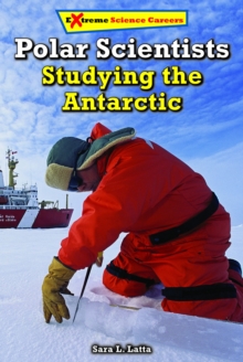 Polar Scientists : Studying the Antarctic