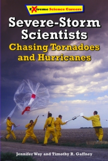 Severe-Storm Scientists : Chasing Tornadoes and Hurricanes