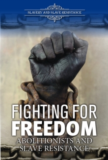 Fighting for Freedom : Abolitionists and Slave Resistance
