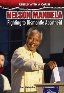 Nelson Mandela : Fighting to Dismantle Apartheid