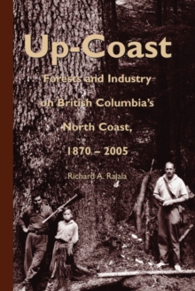 Up-Coast : Forest and Industry on British Columbia's North Coast, 1870-2005