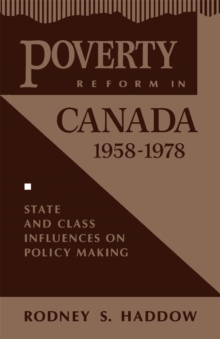 Poverty Reform in Canada, 1958-1978 : State and Class Influences on Policy Making