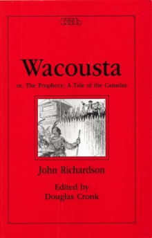 Wacousta or, The Prophecy : A Tale of the Canadas