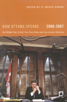 How Ottawa Spends, 2006-2007 : In From the Cold: The Tory Rise and the Liberal Demise