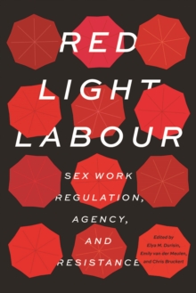 Red Light Labour : Sex Work Regulation, Agency, and Resistance