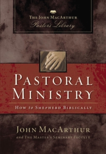 Pastoral Ministry : How to Shepherd Biblically