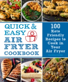 Quick and Easy Air Fryer Cookbook : 100 Keto Friendly Recipes to Cook in Your Air Fryer Volume 8