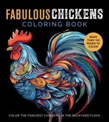 Fabulous Chickens Coloring Book : Color the Fanciest Chickens in the Backyard Flock – More Than 100 Pages to Color!