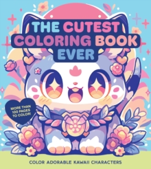The Cutest Coloring Book Ever : Color Adorable Kawaii Characters - More than 100 pages to color!