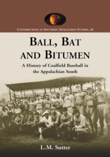 Ball, Bat and Bitumen : A History of Coalfield Baseball in the Appalachian South