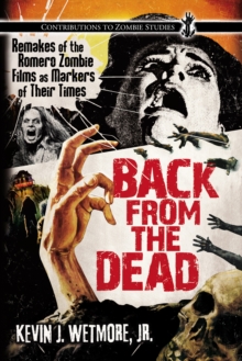 Back from the Dead : Remakes of the Romero Zombie Films as Markers of Their Times