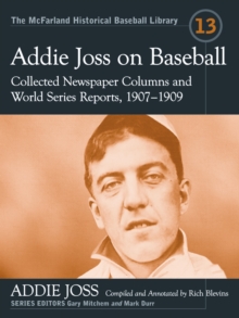 Addie Joss on Baseball : Collected Newspaper Columns and World Series Reports, 1907-1909