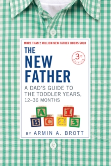 The New Father : A Dad's Guide to The Toddler Years, 12-36 Months