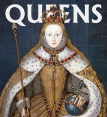 Queens : Women Who Ruled, from Ancient Egypt to Buckingham Palace