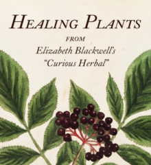 Healing Plants : From Elizabeth Blackwell's 