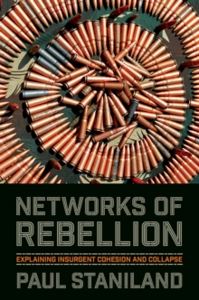 Networks of Rebellion : Explaining Insurgent Cohesion and Collapse