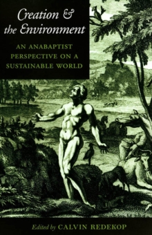 Creation and the Environment : An Anabaptist Perspective on a Sustainable World