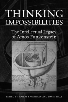 Thinking Impossibilities : The Intellectual Legacy of Amos Funkenstein