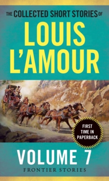The Collected Short Stories of Louis L'Amour, Volume 7 : Frontier Stories