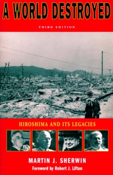 A World Destroyed : Hiroshima and Its Legacies, Third Edition