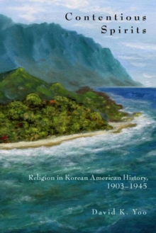 Contentious Spirits : Religion in Korean American History, 1903-1945