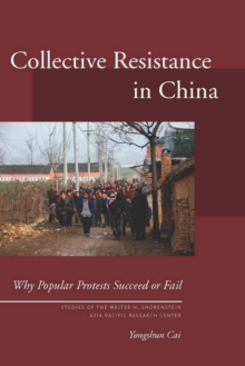 Collective Resistance in China : Why Popular Protests Succeed or Fail